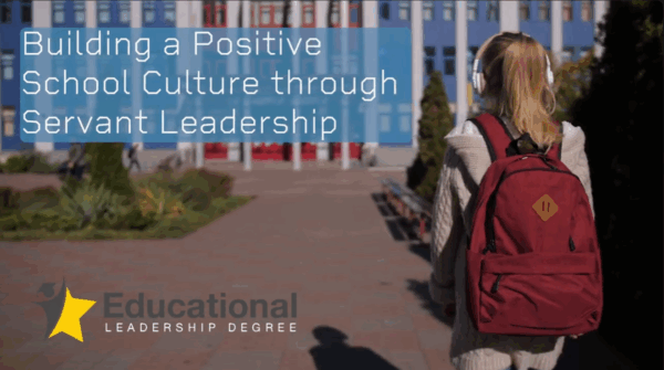 Building a Positive School Culture through Servant Leadership